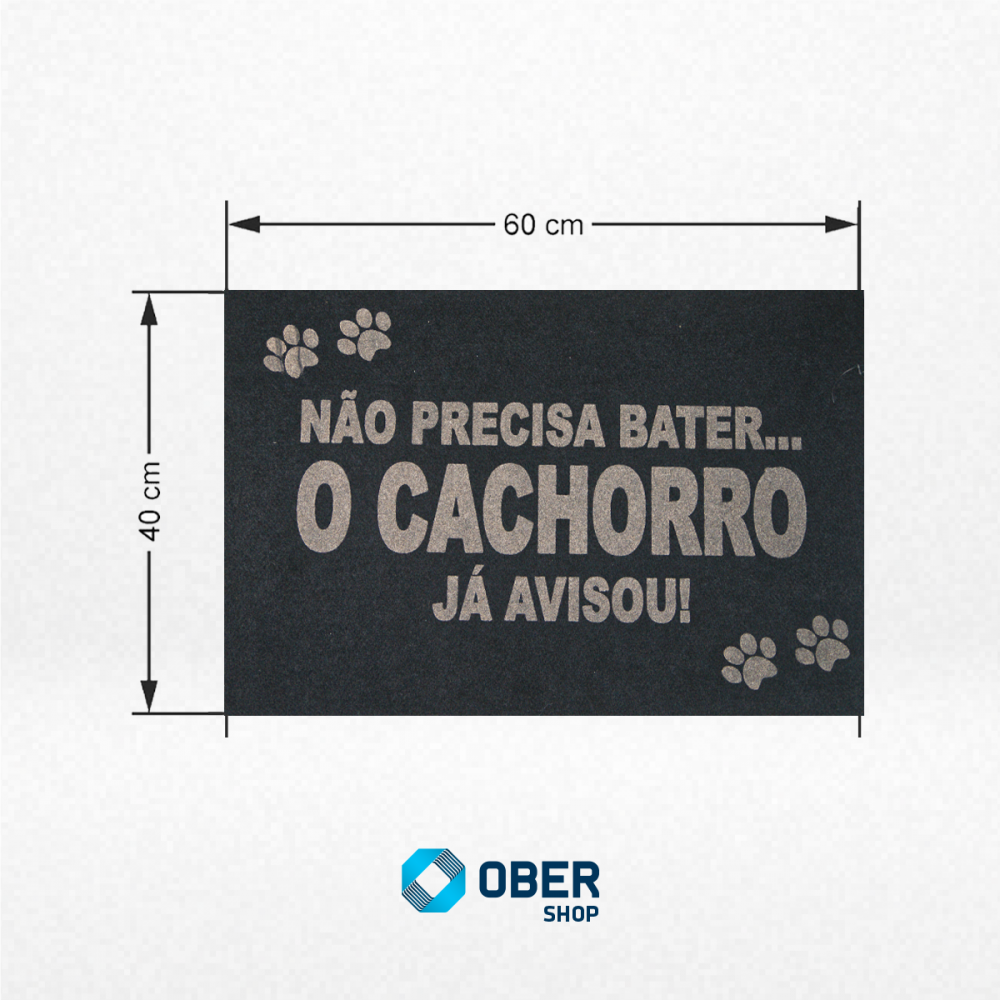 Tapete Capacho Estampado - 40cm X 60cm Estampa:NÃO PRECISA BATER... O CACHORRO JÁ AVISOU!